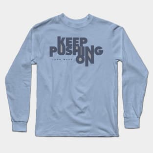 Keep Pushing On Long Sleeve T-Shirt